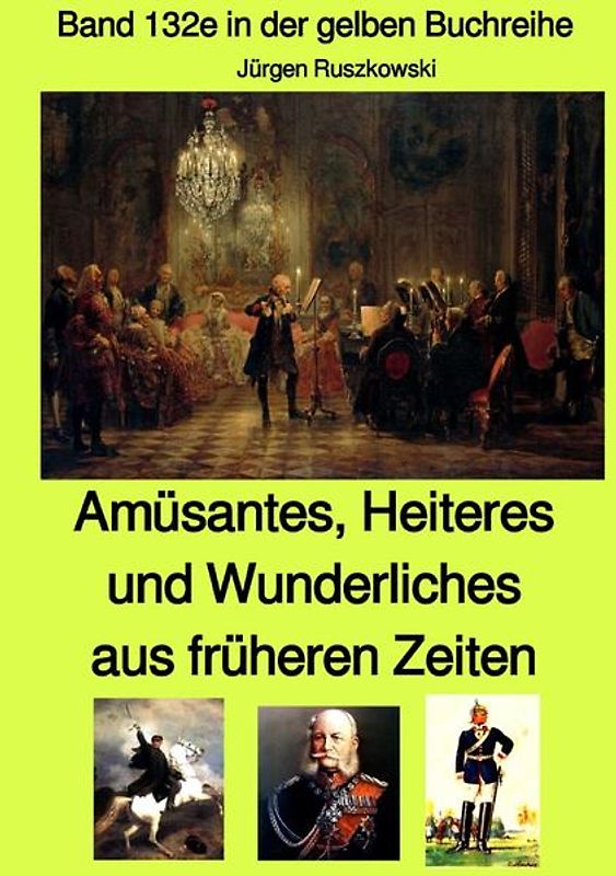 gelbe Buchreihe / Amüsantes, Heiteres und Wunderliches aus früheren Zeiten von diversen unbekannten Autoren - Band 132e in der gelben Buchreihe bei Jürgen Ruszkowski