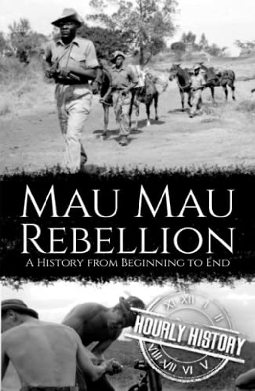 Mau Mau Rebellion: A History from Beginning to End