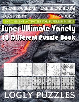 Smart Minds -Variety 10 Different Puzzle Book For Adults: Ultimate Variety Puzzles Large-Print Word Search, Word Maze .Word Spiral ,Word Angles, ... Crossword And Sudoku Easy , Medium And Hard