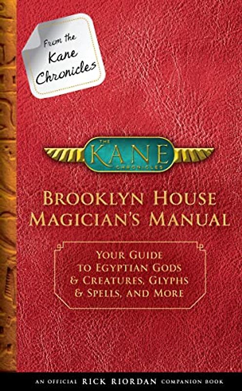From the Kane Chronicles: Brooklyn House Magician's Manual-An Official Rick Riordan Companion Book