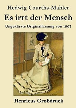 Es irrt der Mensch (Großdruck): Ungekürzte Originalfassung von 1907