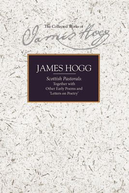 Scottish Pastorals: Together with Other Early Poems and 'Letters on Poetry'