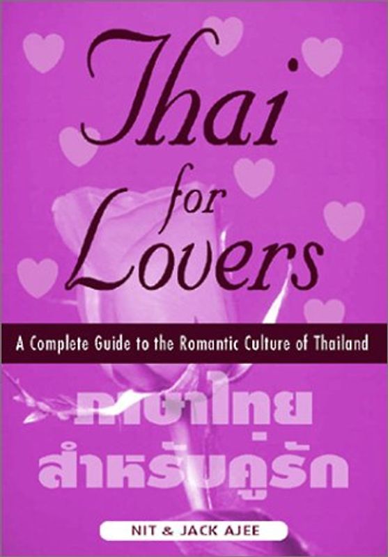 Thai for Lovers: A Complete Guide to the Romantic Culture of Thailand - Nit Ajee
