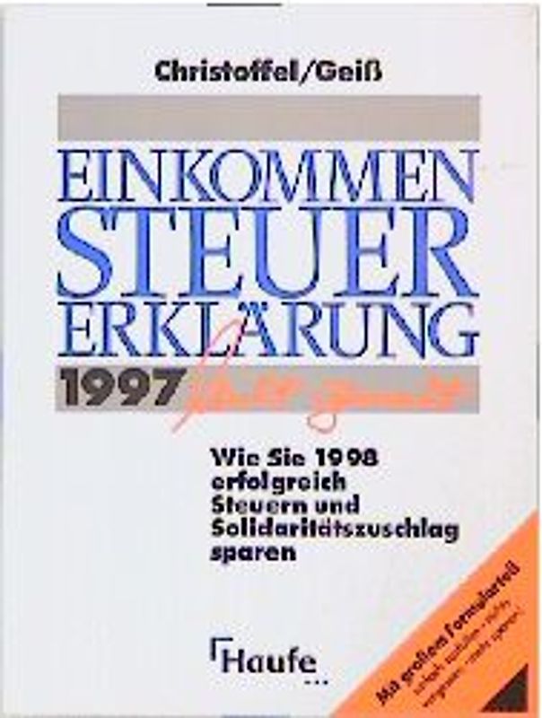 Einkommensteuererklärung 1997 leicht gemacht. Wie Sie 1998 erfolgreich Steuern und Solidaritätszuschlag sparen