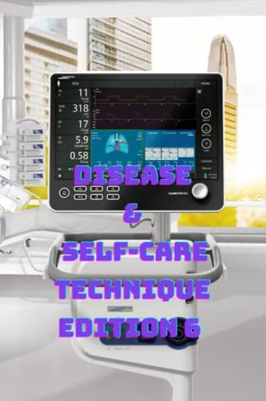 DISEASE & SELF-CARE TECHNIQUE EDITION 6: Acne, acoustic, acromegaly, actinic keratosis, acute coronary, sweet syndrome, GUILLAIN, kidney (DISEASES AND SELF-CARE TECHNIQUES, Band 6)