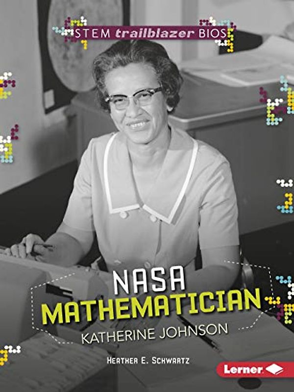 Katherine Johnson: NASA Mathematician (STEM Trailblazer)
