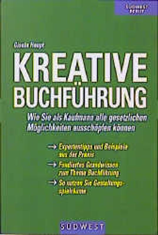 Kreative Buchführung. Wie Sie als Kaufmann alle gesetzlichen Möglichkeiten steuergünstig ausschöpfen können