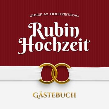 Unser 40. Hochzeitstag - Rubin Hochzeit - Gästebuch: Dekoration zur Feier der Rubinhochzeit - 40 Jahre - Deko Buch mit schöner Einleitung für Glückwünsche und Fotos der Gäste