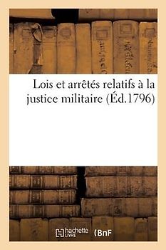 Lois Et Arrêtés Relatifs À La Justice Militaire