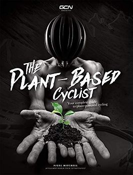 The Plant-Based Cyclist: Your Complete Guide To Plant-Powered Cycling