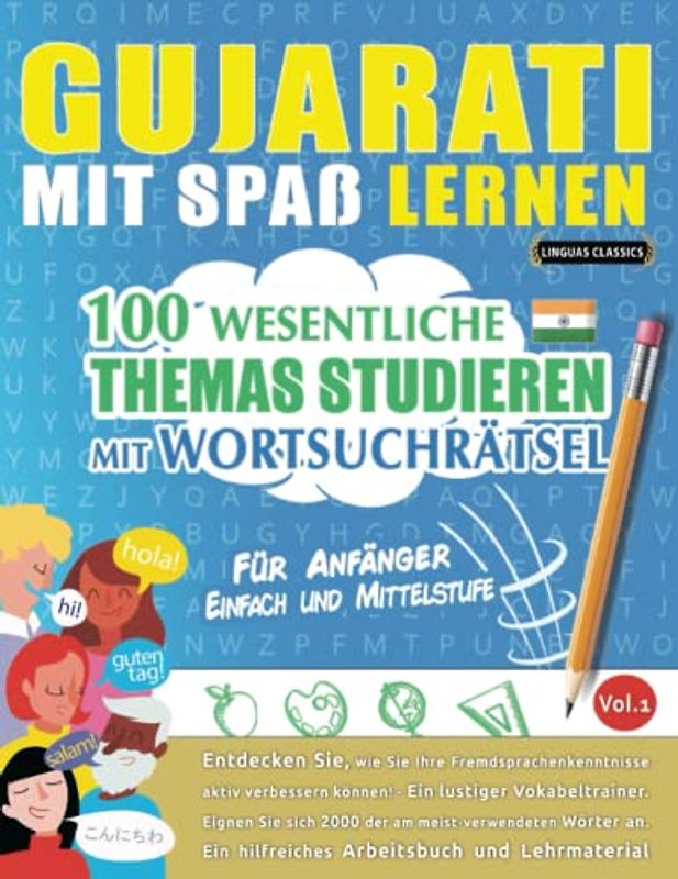 GUJARATI MIT SPAß LERNEN - FÜR ANFÄNGER: EINFACH UND MITTELSTUFE – 100 WESENTLICHE THEMAS STUDIEREN MIT WORTSUCHRÄTSEL - VOL.1: Entdecken Sie, wie Sie ... aktiv verbessern können!