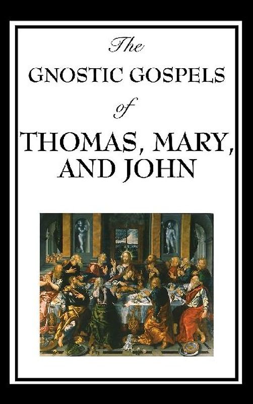 The Gnostic Gospels of Thomas, Mary, and John