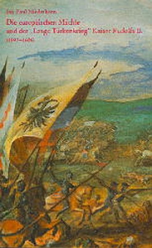 Die europäischen Mächte und der "lange Türkenkrieg" Kaiser Rudolfs II. (1593-1606)