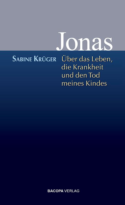 Jonas. Über das Leben, die Krankheit und den Tod meines Kindes