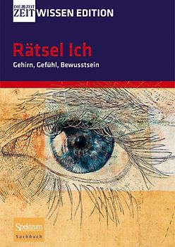 Rätsel Ich - Gehirn, Gefühl, Bewusstsein