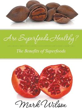 Are Superfoods Healthy? The Benefits of Superfoods