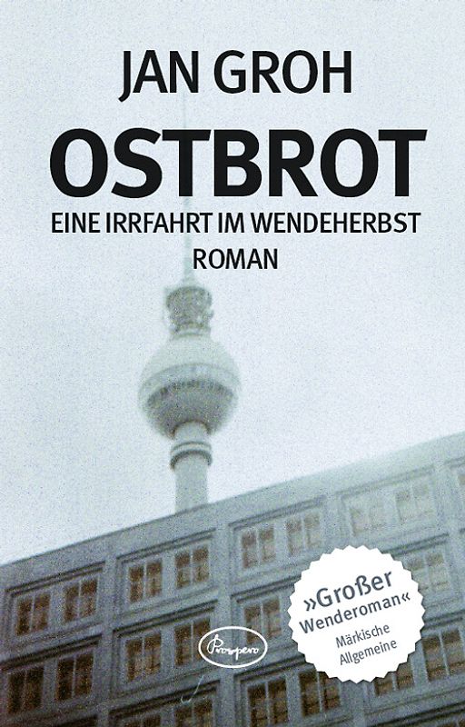 Ostbrot - Eine Irrfahrt im Wendeherbst