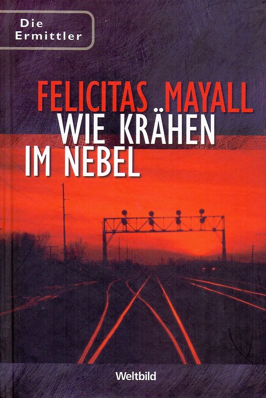Die Ermittler: Wie Krähen im Nebel - Felicitas Mayall [Gebundene Ausgabe, Weltbild]