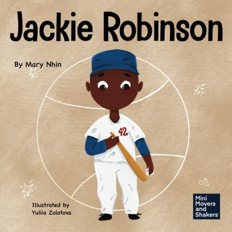 Jackie Robinson: A Kid's Book About Using Grit and Grace to Change the World (Mini Movers and Shakers, Band 30)