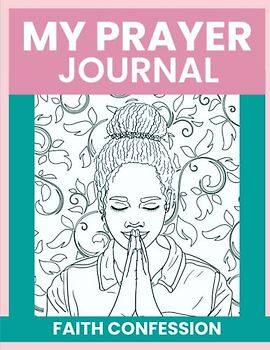 MY PRAYER JOURNAL FAITH CONFESSION PSALMS 66:19 ( KJV ) But verily God hath heard me; he hath attended to the voice of my prayer.