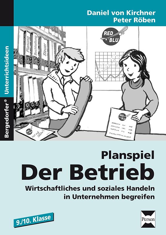 Planspiel: Der Betrieb. Wirtschaftliches und soziales Handeln in Unternehmen begreifen (9. und 10. Klasse)