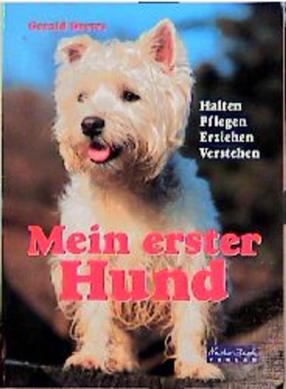 Mein erster Hund. Halten, Pflegen, Erziehen, Verstehen