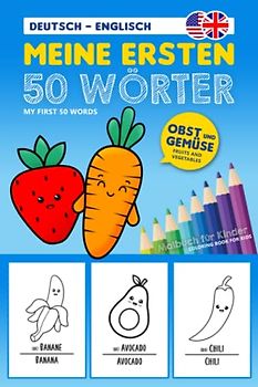 Meine ersten 50 Wörter - Obst und Gemüse (Englisch Deutsch): Ausmalbuch Englisch mit 50 Obst- und Gemüse-Sorten, Spielerisch Englisch lernen für Kinder