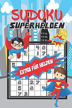 Sudoku Superhelden für Jungs ab 8: 80 einfache, kindgerechte Rätsel für intelligente Kinder ab 8 Jahren - Ferien - Ideal als Geschenk oder Mitbringsel - Rätselblock & Denksport - inkl. Lösungen