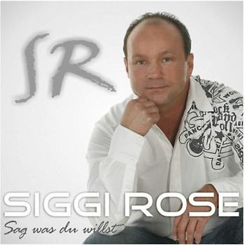 Siggi Rose - Sag Was du Willst