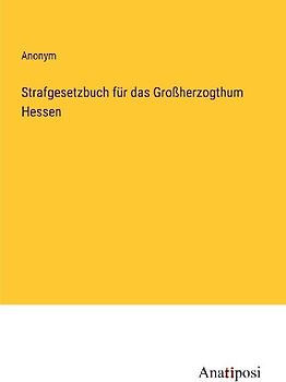 Strafgesetzbuch für das Großherzogthum Hessen