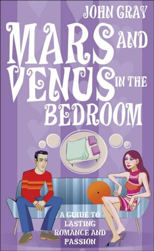 Mars and Venus in the Bedroom: A Guide to Lasting Romance and Passion - John Gray