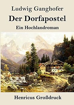 Der Dorfapostel (Großdruck): Ein Hochlandroman