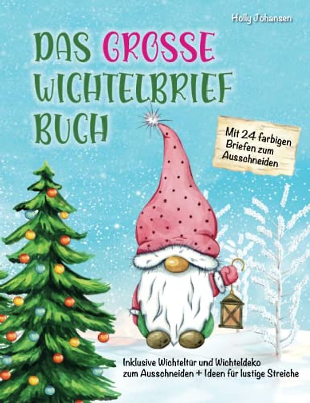Das große Wichtelbrief Buch: Mit 24 farbigen Wichtelbriefen zum Ausschneiden sowie Wichtelbriefvorlagen für eigene Briefe +Wichteltür und Deko zum ausschneiden