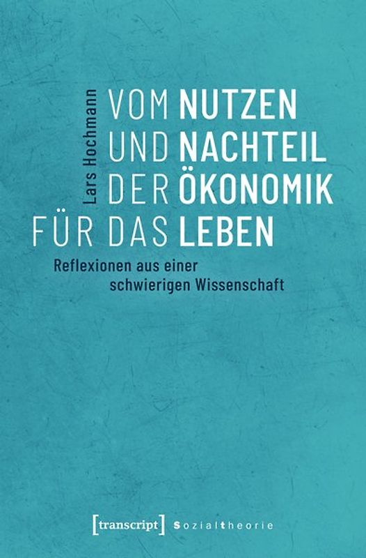 Vom Nutzen und Nachteil der Ökonomik für das Leben