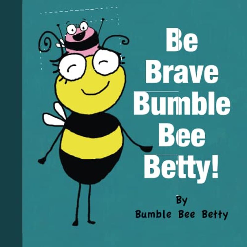 Be Brave Bumble Bee Betty!