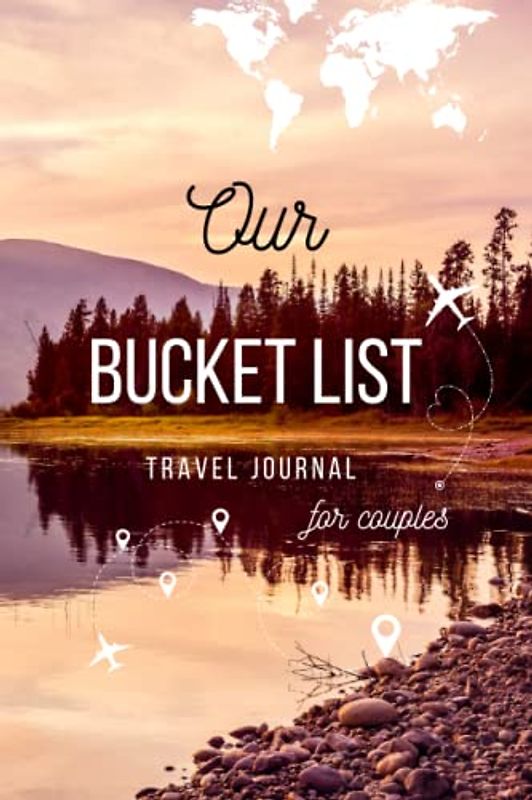 Our Bucket List | Travel Journal for Couples | Notebook to Record Your Ideas, Adventures, Trips and Memories for Your Dream Life: A Travel Bucket List ... Travel Gift (Bucket List Books for Couples)