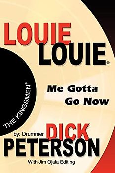LOUIE LOUIE: Me Gotta Go Now