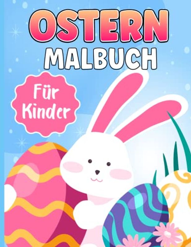 Ostern Malbuch Für Kinder: Frohe Ostern Malvorlagen für Mädchen & Jungen von 4-8 Jahren, 33 wunderschöne Motive zum ausmalen