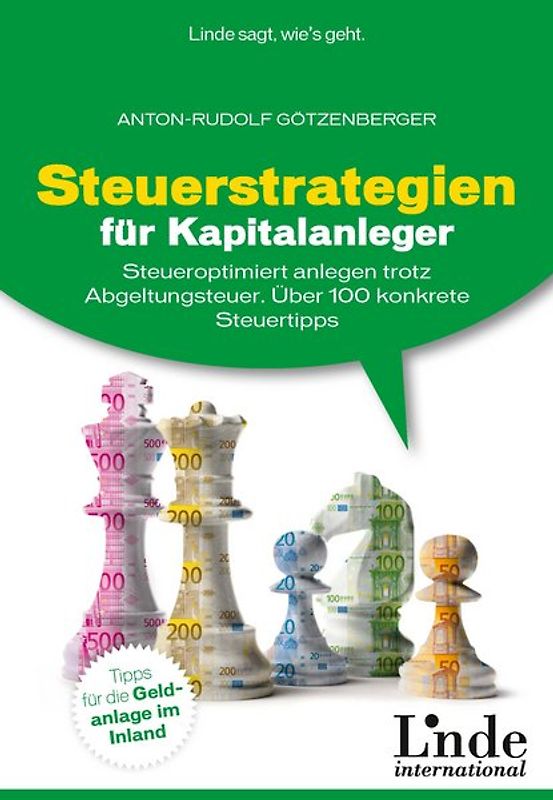 Steuerstrategien für Kapitalanleger. Steueroptimiert anlegen trotz Abgeltungsteuer. Über 100 konkrete Steuertipps