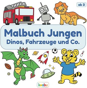 Malbuch Jungen - Dinos, Fahrzeuge und Co.: Für Kinder ab 3 Jahren - Dinosaurier, Autos, Tiere und viele weitere Motive zum Ausmalen und Kritzeln