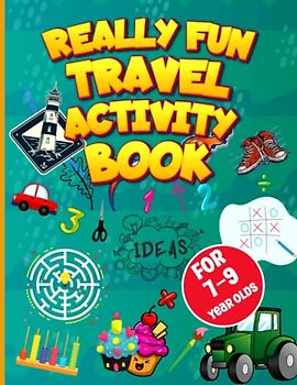 Really Fun Travel Activity Book For 7-9 Year Olds: This Book will help you to Awesome Games for Smart Kids Fun puzzles, word games, and brain teasers, Activity & & Learning Book for ages 5-12
