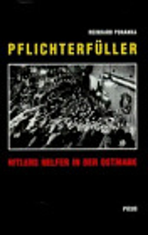 Pflichterfüller. Hitlers Helfer in der Ostmark