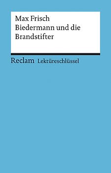 Lektüreschlüssel zu Max Frisch: Biedermann und die Brandstifter