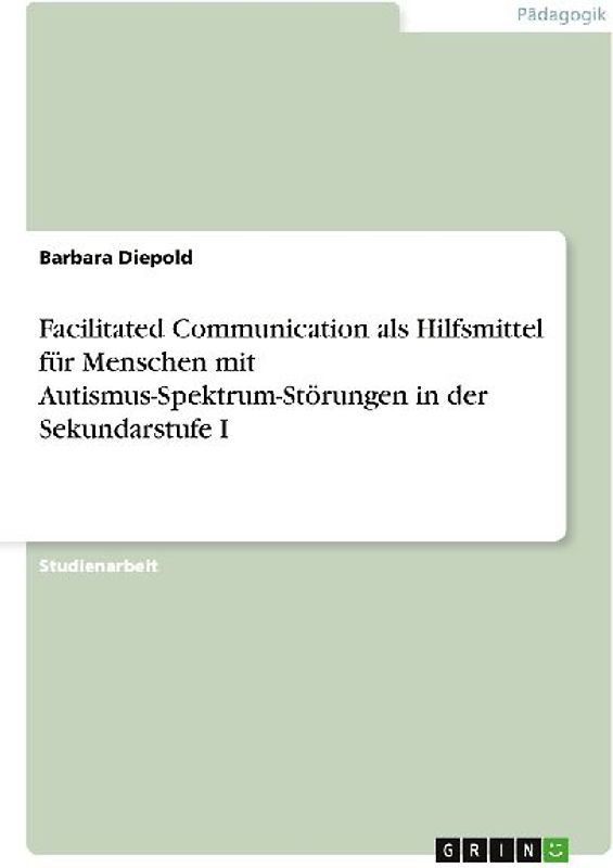 Facilitated Communication als Hilfsmittel für Menschen mit Autismus-Spektrum-Störungen in der Sekundarstufe I