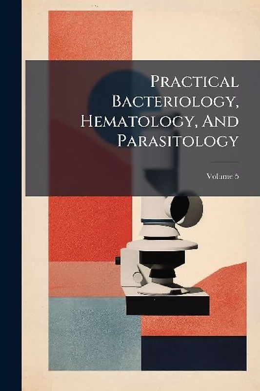 Practical Bacteriology, Hematology, And Parasitology