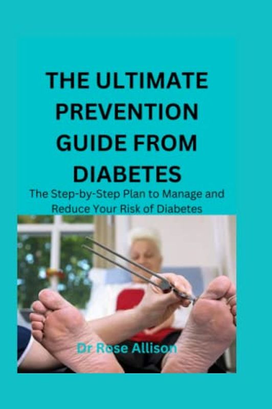 THE ULTIMATE PREVENTION GUIDE FROM DIABETES: The Step-by-Step Plan to Manage and Reduce Your Risk of Diabetes