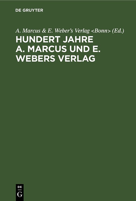 Hundert Jahre A. Marcus und E. Webers Verlag