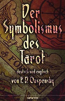Der Symbolismus des Tarot. Deutsch - Englisch: Tarot als Philosophie des Okkultismus - gemalt in phantastischen Bildern des Geistes (Spirituelle Reihe)