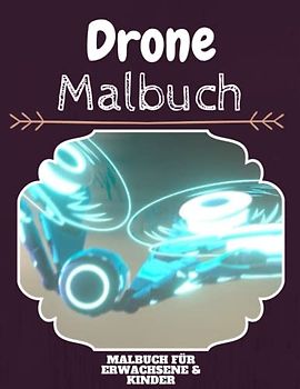 Drone Malbuch: HOHE QUALITÄT: Lustiges Drone Malbuch für Kinder Und Erwachsene: Süßes Drone-Malbuch für Kinder und Kleinkinder-Spaß Designs für Jungen und Mädchen (Vorschule)
