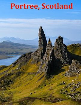 Portree, Scotland: A Visual Exploration of Portree, Scotland and Beyond, A Visual Journey through Extraordinary Landscapes - A Photography Coffe Table ... Breath Away, Tourism Guide Book, Band 89)